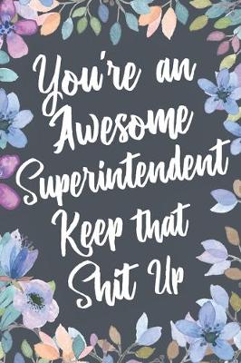 Book cover for You're An Awesome Superintendent Keep That Shit Up