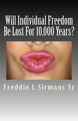 Book cover for Will Individual Freedom Be Lost For 10,000 Years?