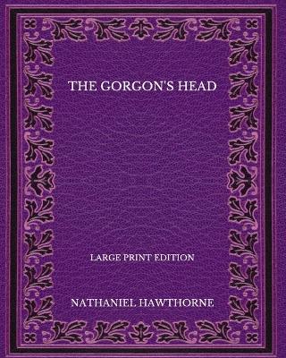 Book cover for The Gorgon's Head - Large Print Edition