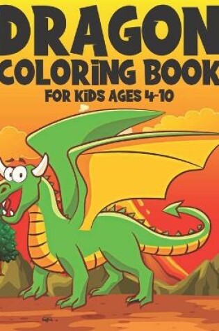 Cover of Dragon Coloring Book For Kids Ages 4-10