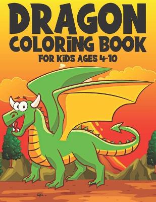 Book cover for Dragon Coloring Book For Kids Ages 4-10