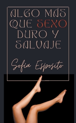 Book cover for Algo más que Sexo Duro y Salvaje