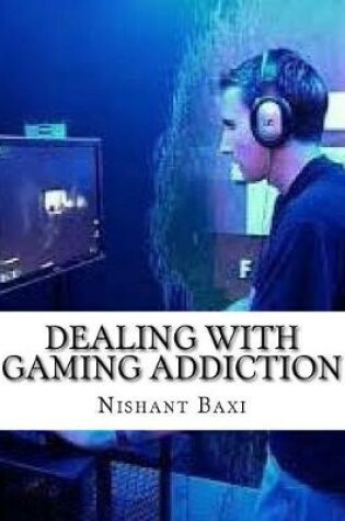 Cover of Dealing with Gaming Addiction