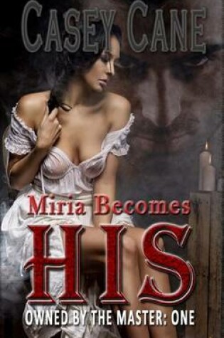 Cover of Miria Becomes His - Owned by the Master, Book One