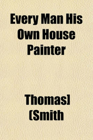 Cover of Every Man His Own House Painter