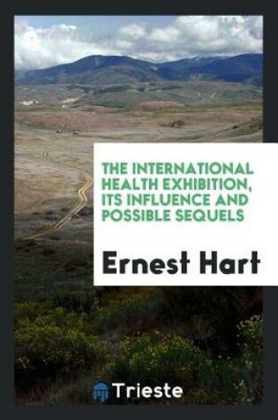 Cover of The International Health Exhibition, Its Influence and Possible Sequels