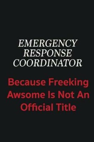 Cover of Emergency Response Coordinator because freeking awsome is not an official title