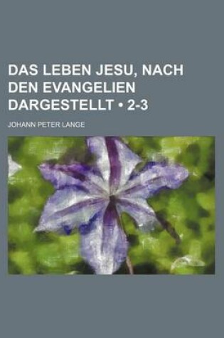 Cover of Das Leben Jesu, Nach Den Evangelien Dargestellt (2-3)