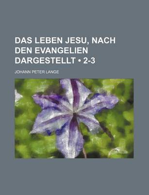 Book cover for Das Leben Jesu, Nach Den Evangelien Dargestellt (2-3)