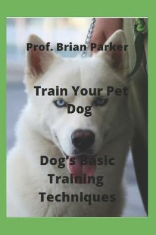 Cover of Train Your Pet Dog