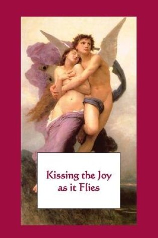 Cover of Kissing the Joy as It Flies