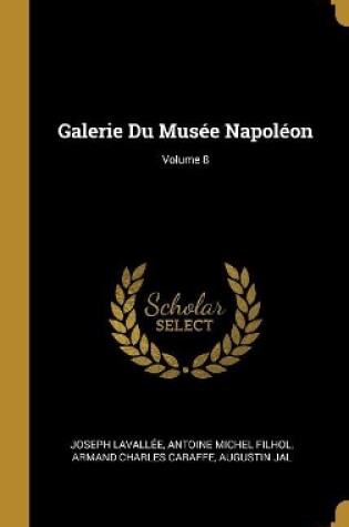 Cover of Galerie Du Mus�e Napol�on; Volume 8
