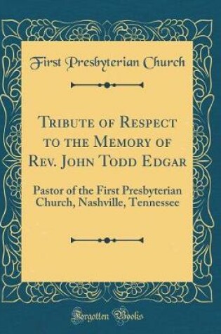 Cover of Tribute of Respect to the Memory of Rev. John Todd Edgar