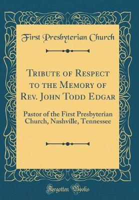 Book cover for Tribute of Respect to the Memory of Rev. John Todd Edgar