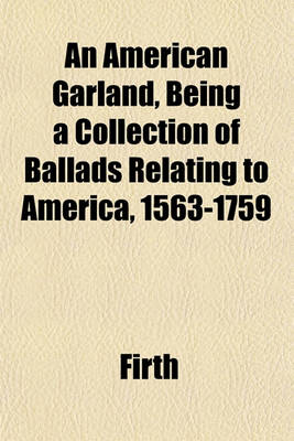 Book cover for An American Garland, Being a Collection of Ballads Relating to America, 1563-1759