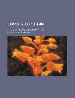 Book cover for Lord Kilgobbin (Volume 2); A Tale of Ireland in Our Own Time