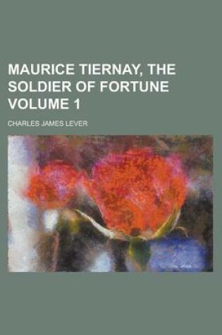 Cover of Maurice Tiernay, the Soldier of Fortune Volume 1