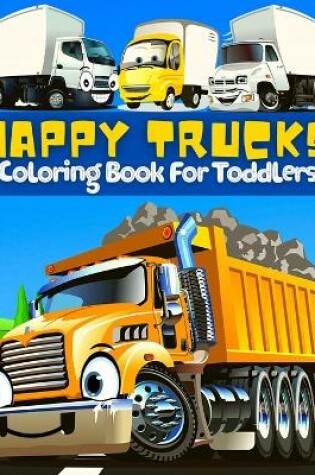 Cover of Happy Trucks Coloring Book For Toddlers