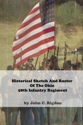 Book cover for Historical Sketch And Roster Of The Ohio 58th Infantry Regiment