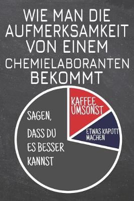 Book cover for Wie man die Aufmerksamkeit von einem Chemielaboranten bekommt