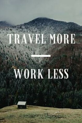 Cover of Travel More Work Less