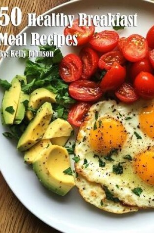 Cover of 50 Healthy Breakfast Meal Recipes