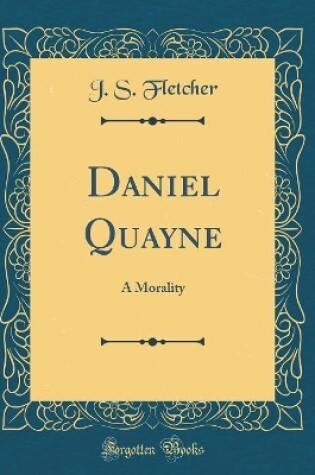 Cover of Daniel Quayne: A Morality (Classic Reprint)