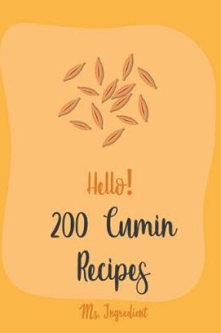 Cover of Hello! 200 Cumin Recipes