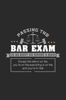 Book cover for Passing The Bar Exam Is Easy As Riding A Bike Except the bike os on fire, you're on fire, everything is on fire, and you're in hell.