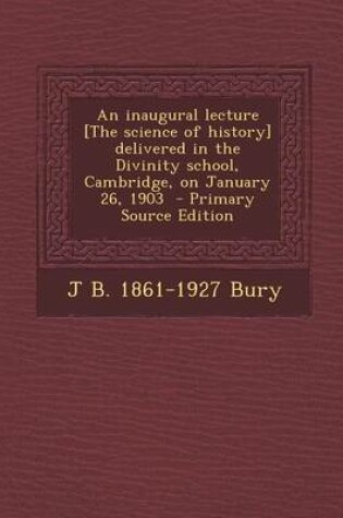 Cover of An Inaugural Lecture [The Science of History] Delivered in the Divinity School, Cambridge, on January 26, 1903