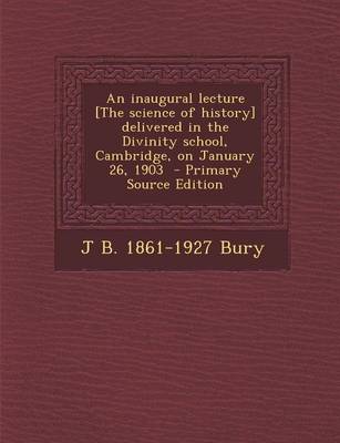 Book cover for An Inaugural Lecture [The Science of History] Delivered in the Divinity School, Cambridge, on January 26, 1903