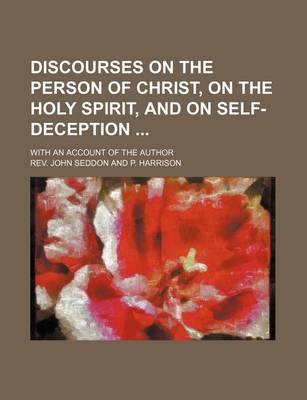 Book cover for Discourses on the Person of Christ, on the Holy Spirit, and on Self-Deception; With an Account of the Author