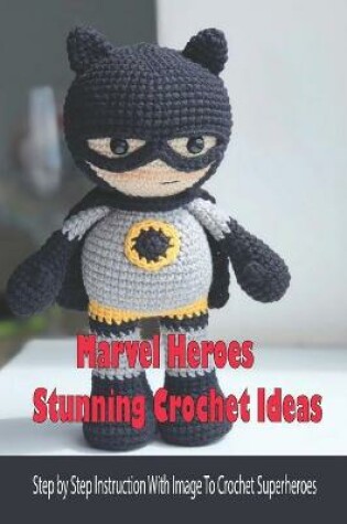 Cover of Marvel Heroes Stunning Crochet Ideas