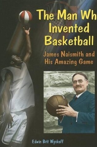 Cover of The Man Who Invented Basketball