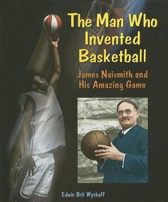 Book cover for The Man Who Invented Basketball