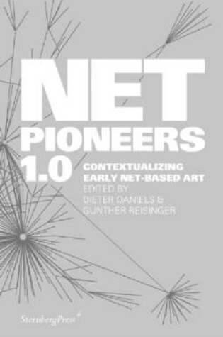 Cover of Net Pioneers 1.0 – Contextualizing Early Net–Based Art