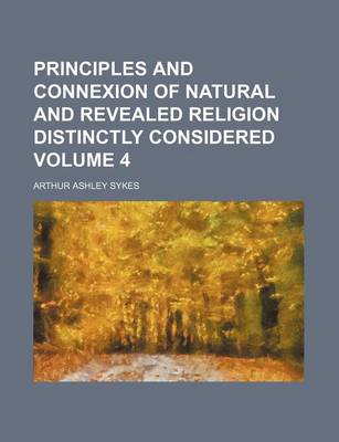 Book cover for Principles and Connexion of Natural and Revealed Religion Distinctly Considered Volume 4