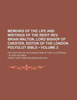 Book cover for Memoirs of the Life and Writings of the Reiht REV. Brian Walton, Lord Bishop of Chester, Editor of the London Polyglot Bible (Volume 2); With Notices of His Coadjutors in That Illustrious . in Two Volumes