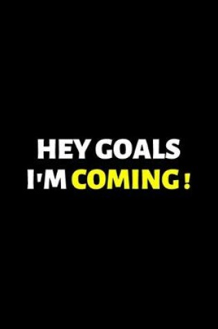 Cover of Hey Goals I'm Coming