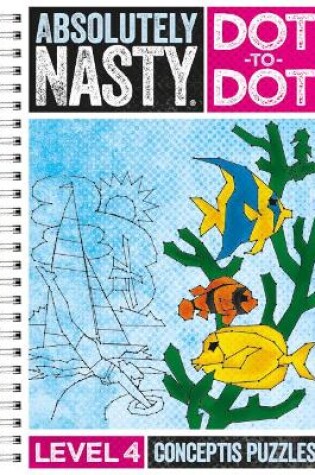 Cover of Absolutely Nasty Dot-to-Dot Level 4