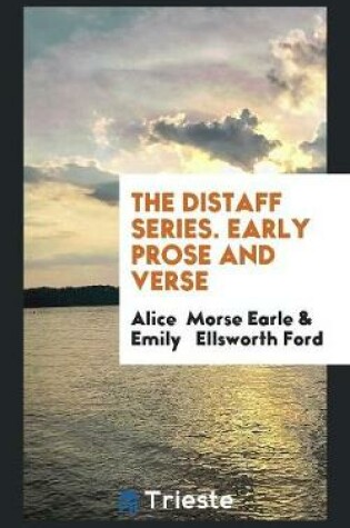 Cover of The Distaff Series. Early Prose and Verse
