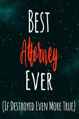 Book cover for Best Attorney Ever (If Destroyed Even More True)