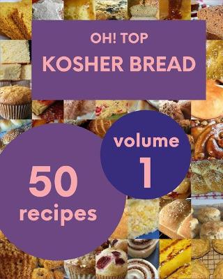 Book cover for Oh! Top 50 Kosher Bread Recipes Volume 1