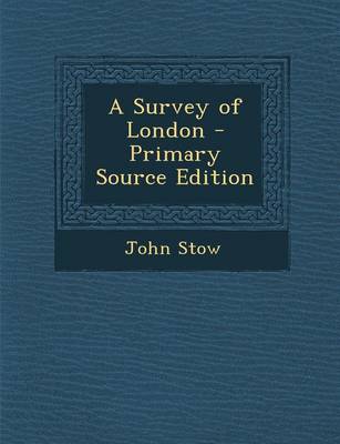Book cover for A Survey of London - Primary Source Edition