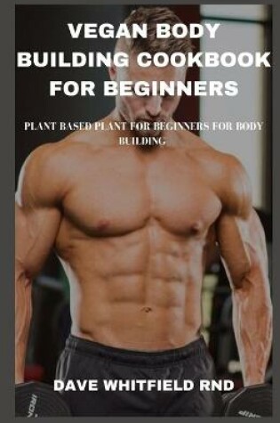 Cover of Vegan Body Building Cookbook for Beginners