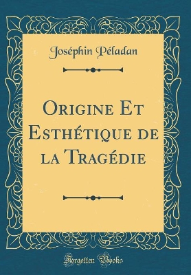 Book cover for Origine Et Esthétique de la Tragédie (Classic Reprint)
