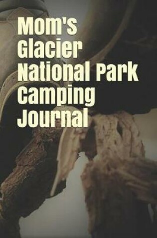 Cover of Mom's Glacier National Park Camping Journal