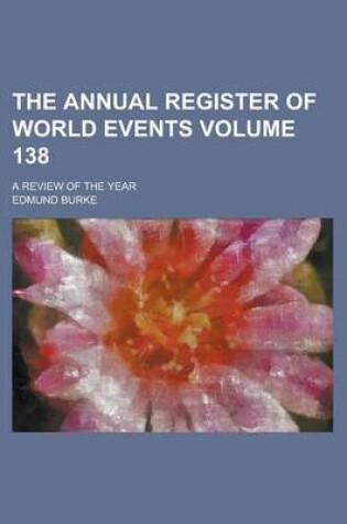 Cover of The Annual Register of World Events; A Review of the Year Volume 138