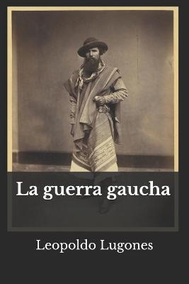 Book cover for La guerra gaucha