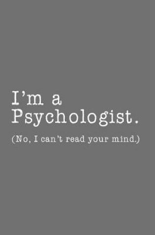 Cover of I'm A Psychologist No I Can't Read Your Mind